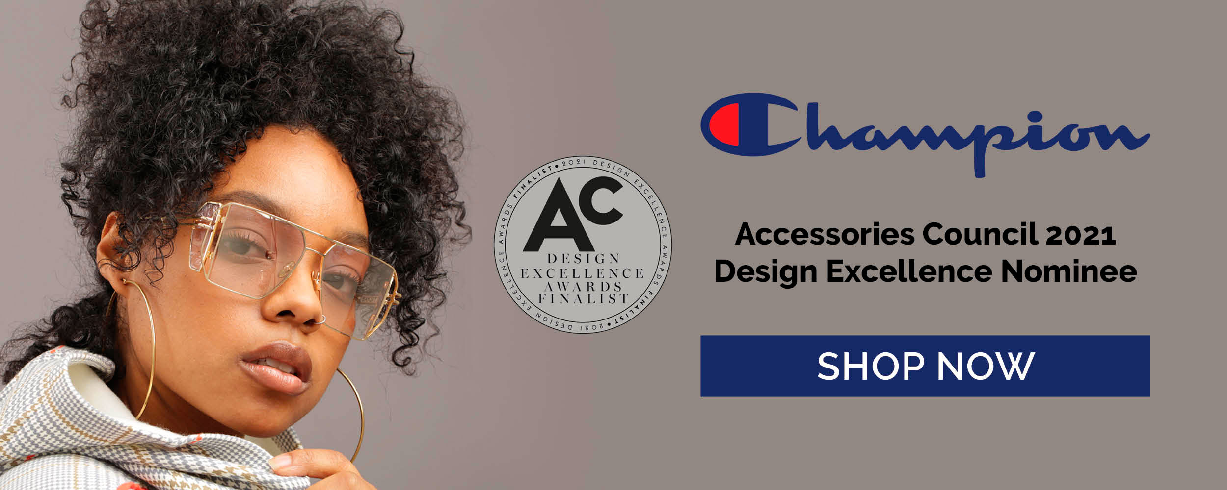 Champion. Accessories Council 2021 Design Excellence Nominee.