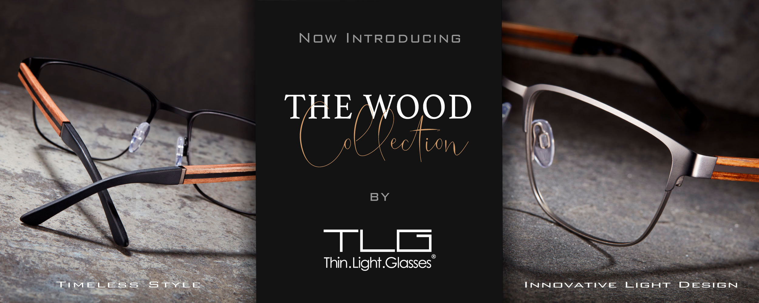 Now introducing THE WOOD COLLECTION by TLG. Thin. Light.Glasses®.